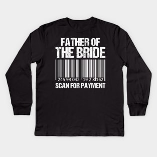 Father Of The Bride Scan For Payment - wedding party-funny dad Kids Long Sleeve T-Shirt